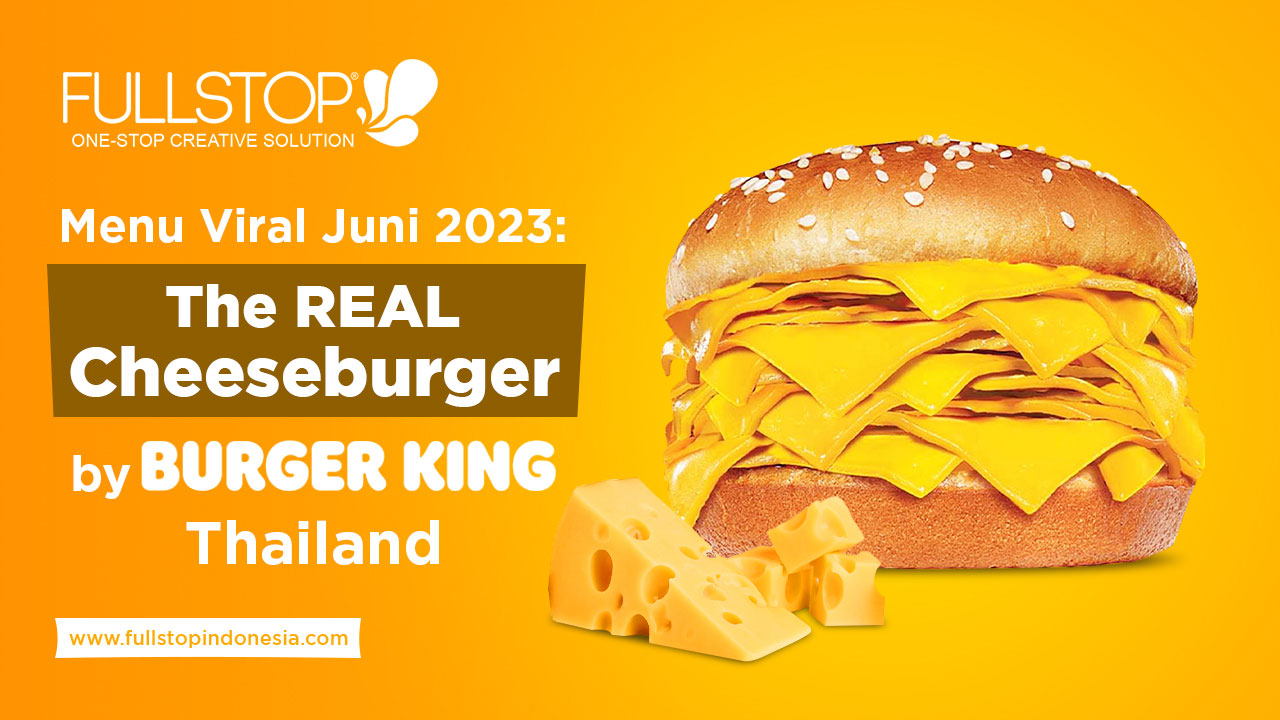 Menu Viral Juni 2023: The REAL Cheeseburger by Burger King Thailand